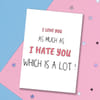 Valentines Day Greeting Card - Love You As Much As Hate You Online