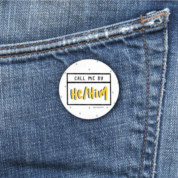 Badge - Call Me He Him - Single Piece