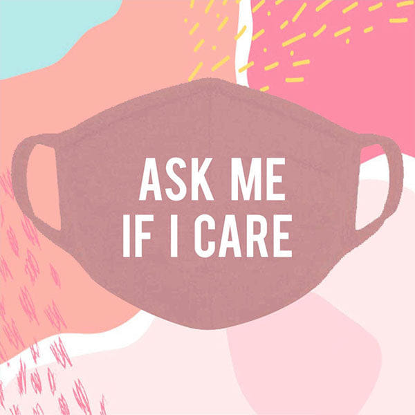 Cotton Face Mask - Ask Me If I Care
