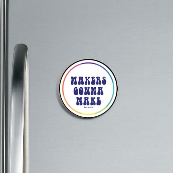 Fridge Magnet - Makers Gonna Make - Single Piece